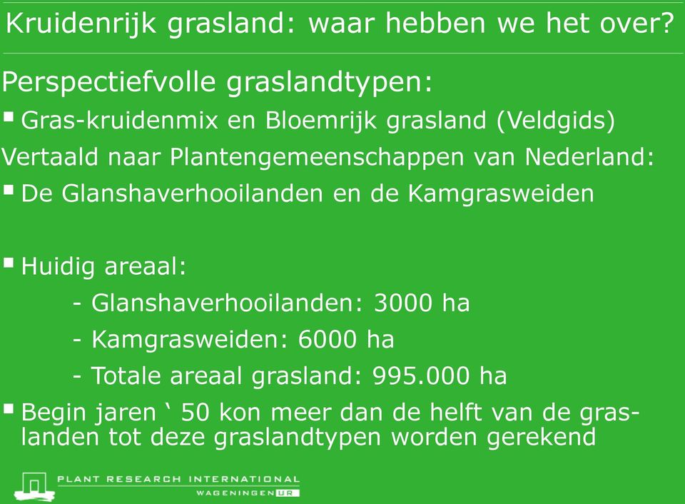 Plantengemeenschappen van Nederland: De Glanshaverhooilanden en de Kamgrasweiden Huidig areaal: -