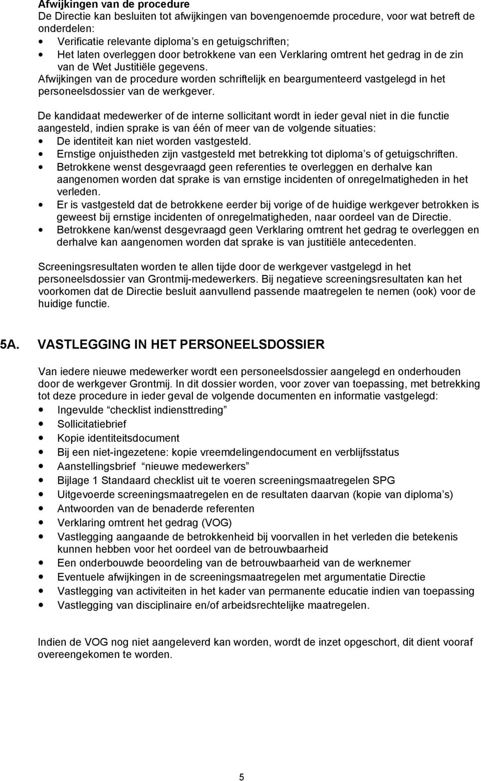 Afwijkingen van de procedure worden schriftelijk en beargumenteerd vastgelegd in het personeelsdossier van de werkgever.