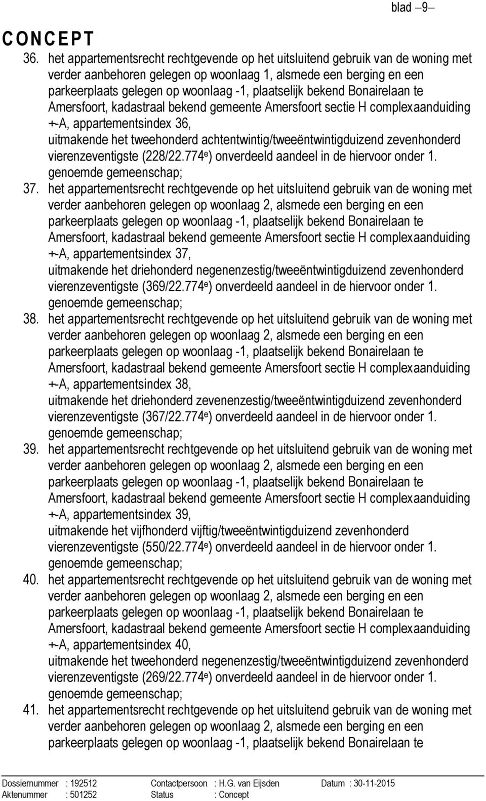 sectie H complexaanduiding +-A, appartementsindex 36, uitmakende het tweehonderd achtentwintig/tweeëntwintigduizend zevenhonderd vierenzeventigste (228/22.