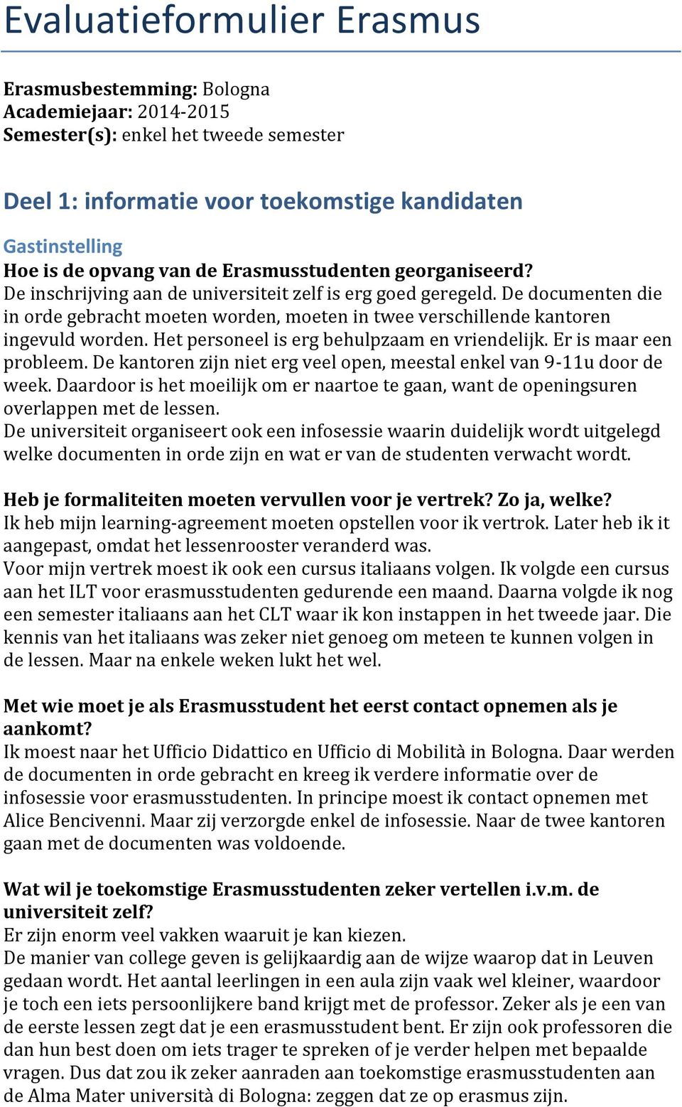 De documenten die in orde gebracht moeten worden, moeten in twee verschillende kantoren ingevuld worden. Het personeel is erg behulpzaam en vriendelijk. Er is maar een probleem.