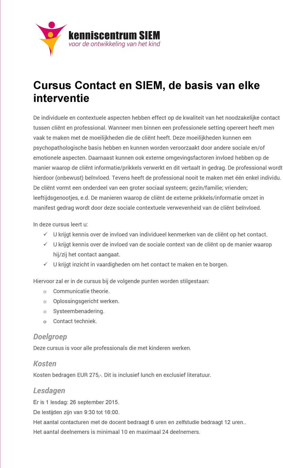 Deze moeilijkheden kunnen een psychopathologische basis hebben en kunnen worden veroorzaakt door andere sociale en/of emotionele aspecten.