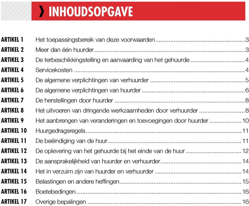 ..5 De algemene verplichtingen van huurder...6 De herstellingen door huurder...8 Het uitvoeren van dringende werkzaamheden door verhuurder.