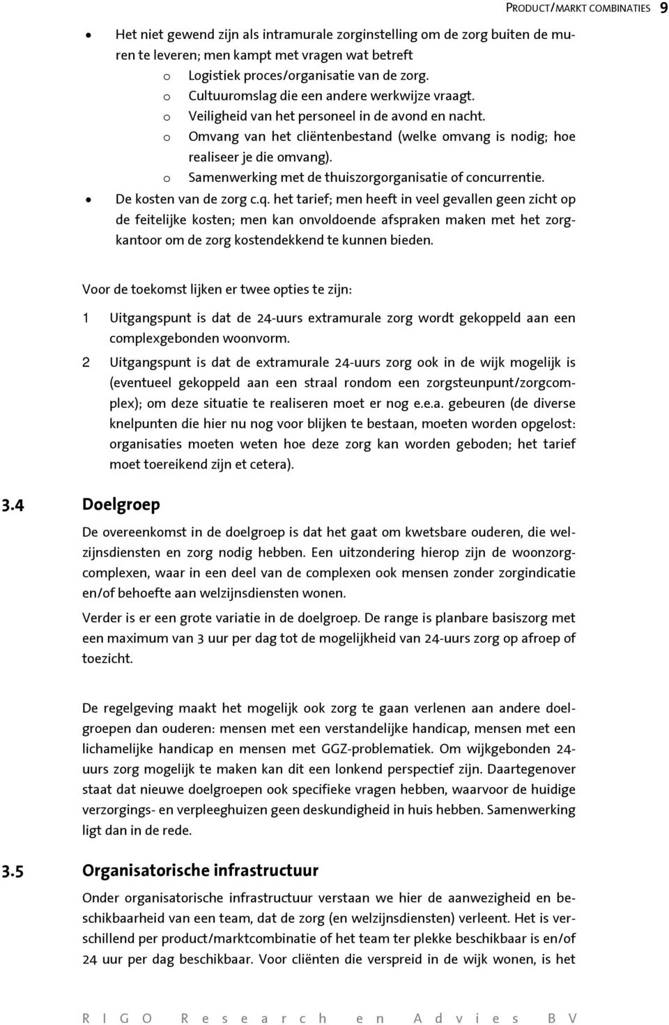 o Samenwerking met de thuiszorgorganisatie of concurrentie. De kosten van de zorg c.q.