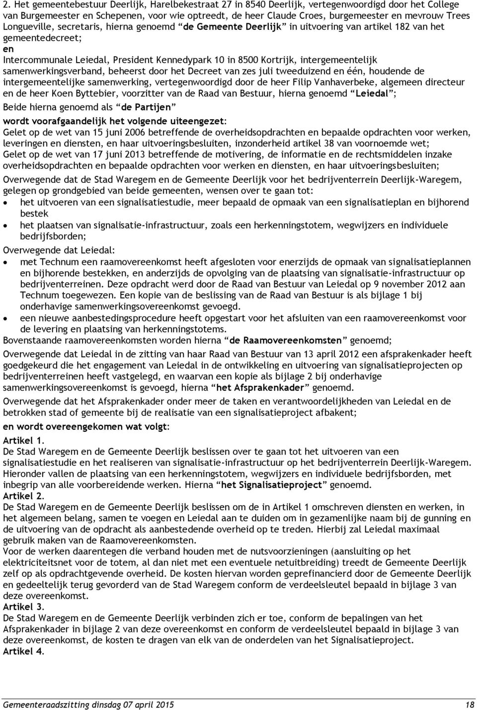 intergemeentelijk samenwerkingsverband, beheerst door het Decreet van zes juli tweeduizend en één, houdende de intergemeentelijke samenwerking, vertegenwoordigd door de heer Filip Vanhaverbeke,