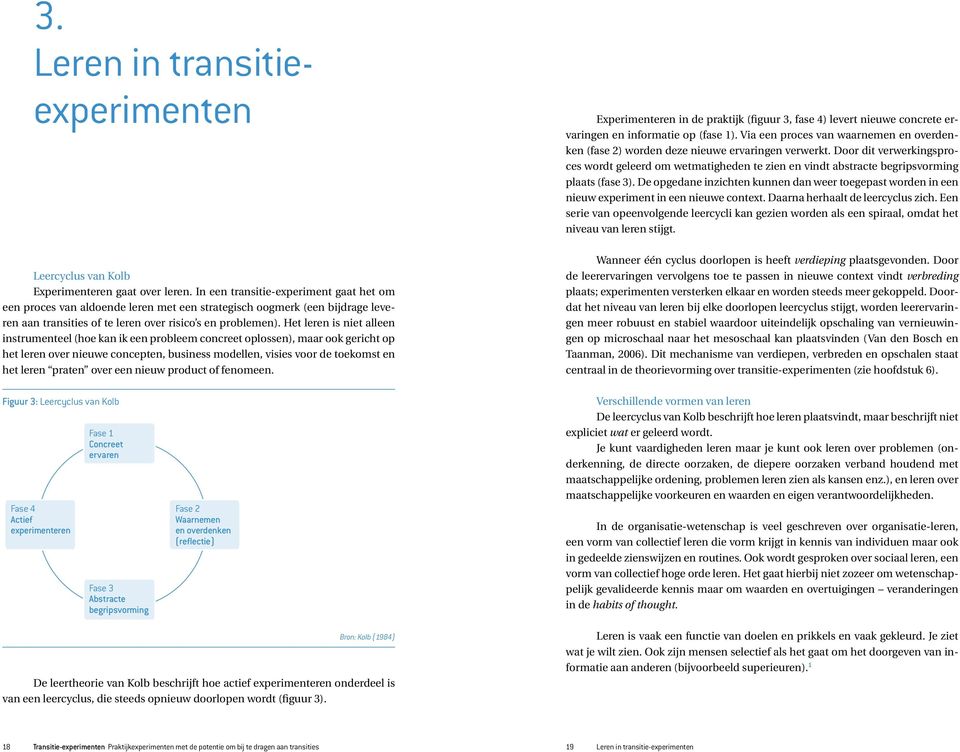 Door dit verwerkingsproces wordt geleerd om wetmatigheden te zien en vindt abstracte begripsvorming plaats (fase 3).