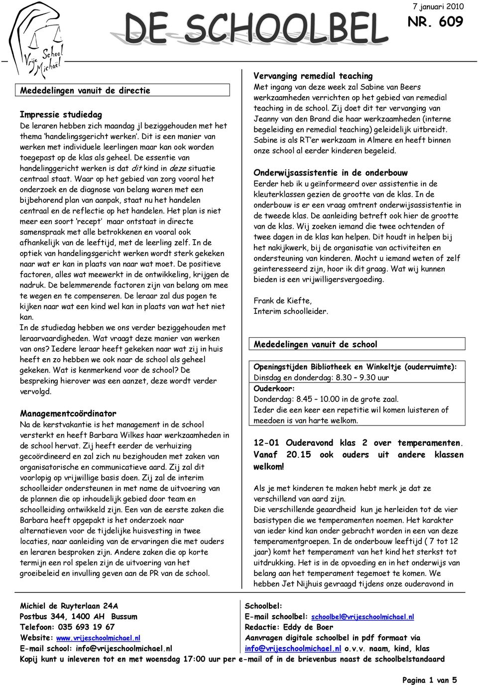 Waar op het gebied van zorg vooral het onderzoek en de diagnose van belang waren met een bijbehorend plan van aanpak, staat nu het handelen centraal en de reflectie op het handelen.