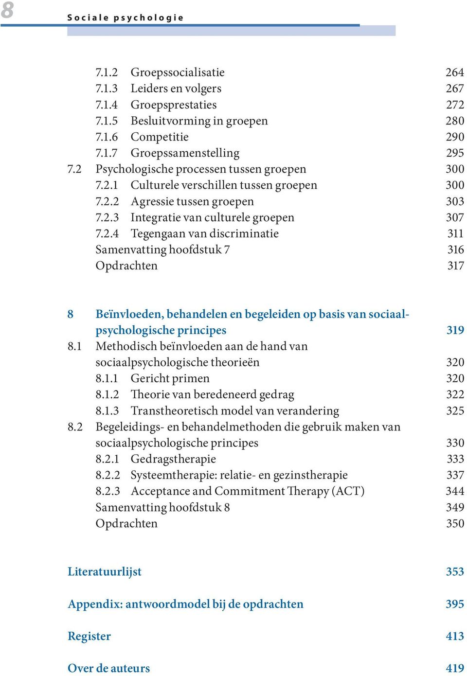 1 Methodisch beïnvloeden aan de hand van sociaalpsychologische theorieën 320 8.1.1 Gericht primen 320 8.1.2 Theorie van beredeneerd gedrag 322 8.1.3 Transtheoretisch model van verandering 325 8.