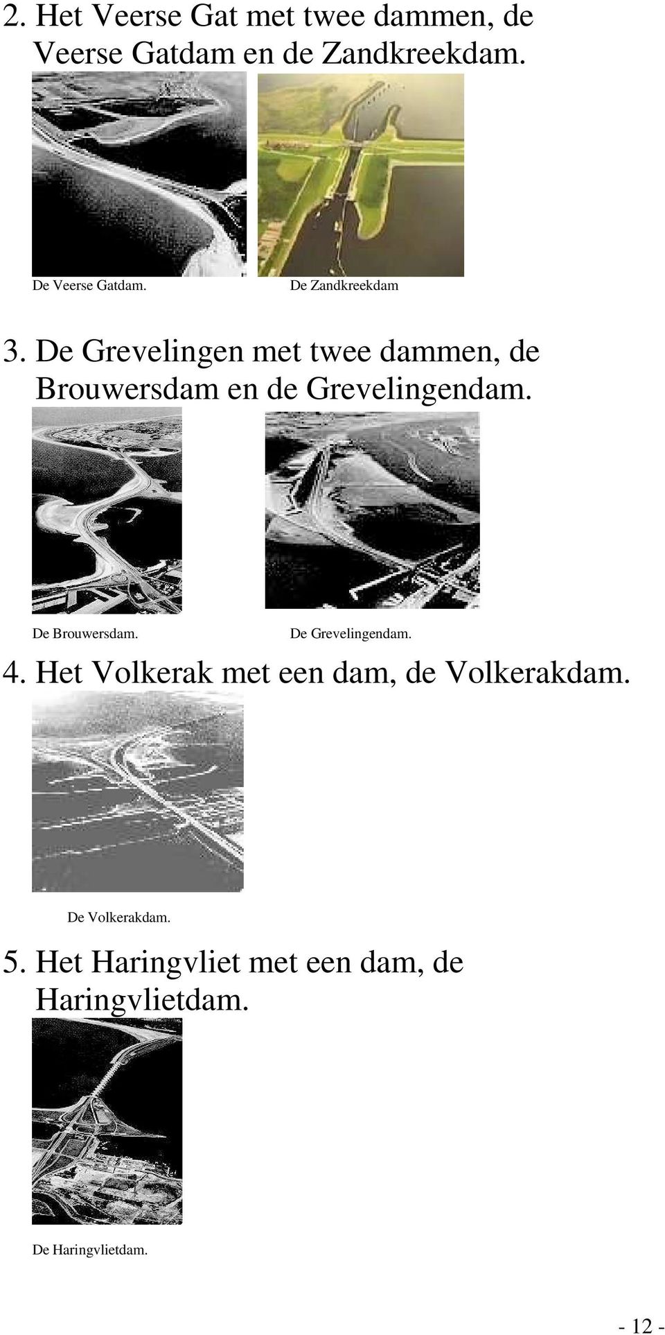 De Grevelingen met twee dammen, de Brouwersdam en de Grevelingendam. De Brouwersdam.