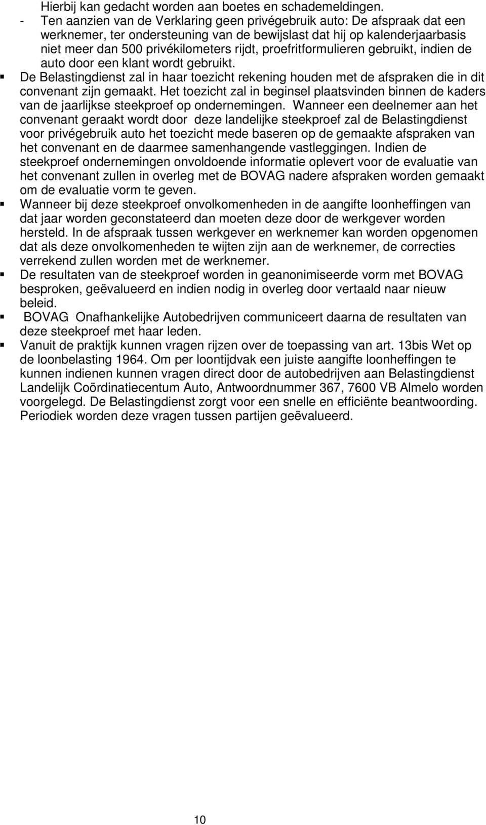 proefritformulieren gebruikt, indien de auto door een klant wordt gebruikt. De Belastingdienst zal in haar toezicht rekening houden met de afspraken die in dit convenant zijn gemaakt.