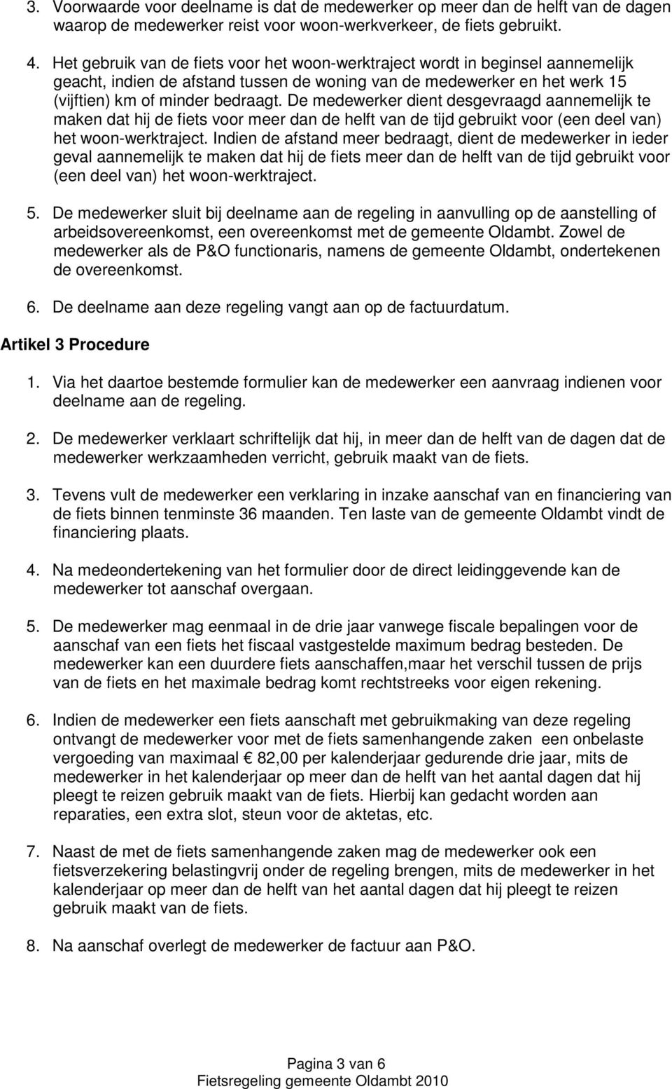 De medewerker dient desgevraagd aannemelijk te maken dat hij de fiets voor meer dan de helft van de tijd gebruikt voor (een deel van) het woon-werktraject.