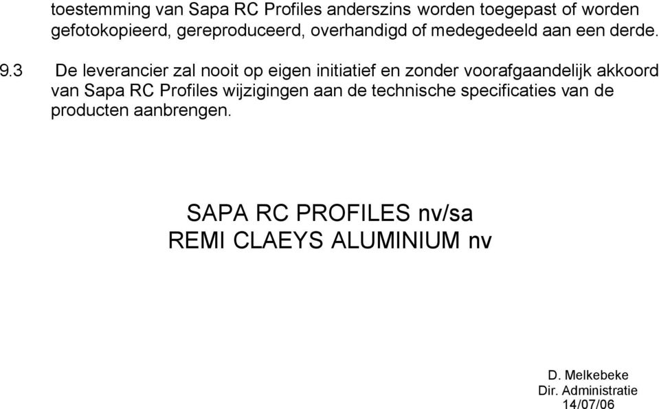 3 De leverancier zal nooit op eigen initiatief en zonder voorafgaandelijk akkoord van Sapa RC Profiles