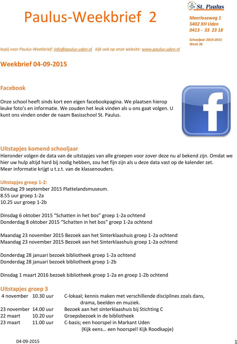nl Meerloseweg 1 5402 XH Uden 0413-33 23 18 Schooljaar 2014-2015 Week 36 Weekbrief 04-09-2015 Facebook Onze school heeft sinds kort een eigen facebookpagina.