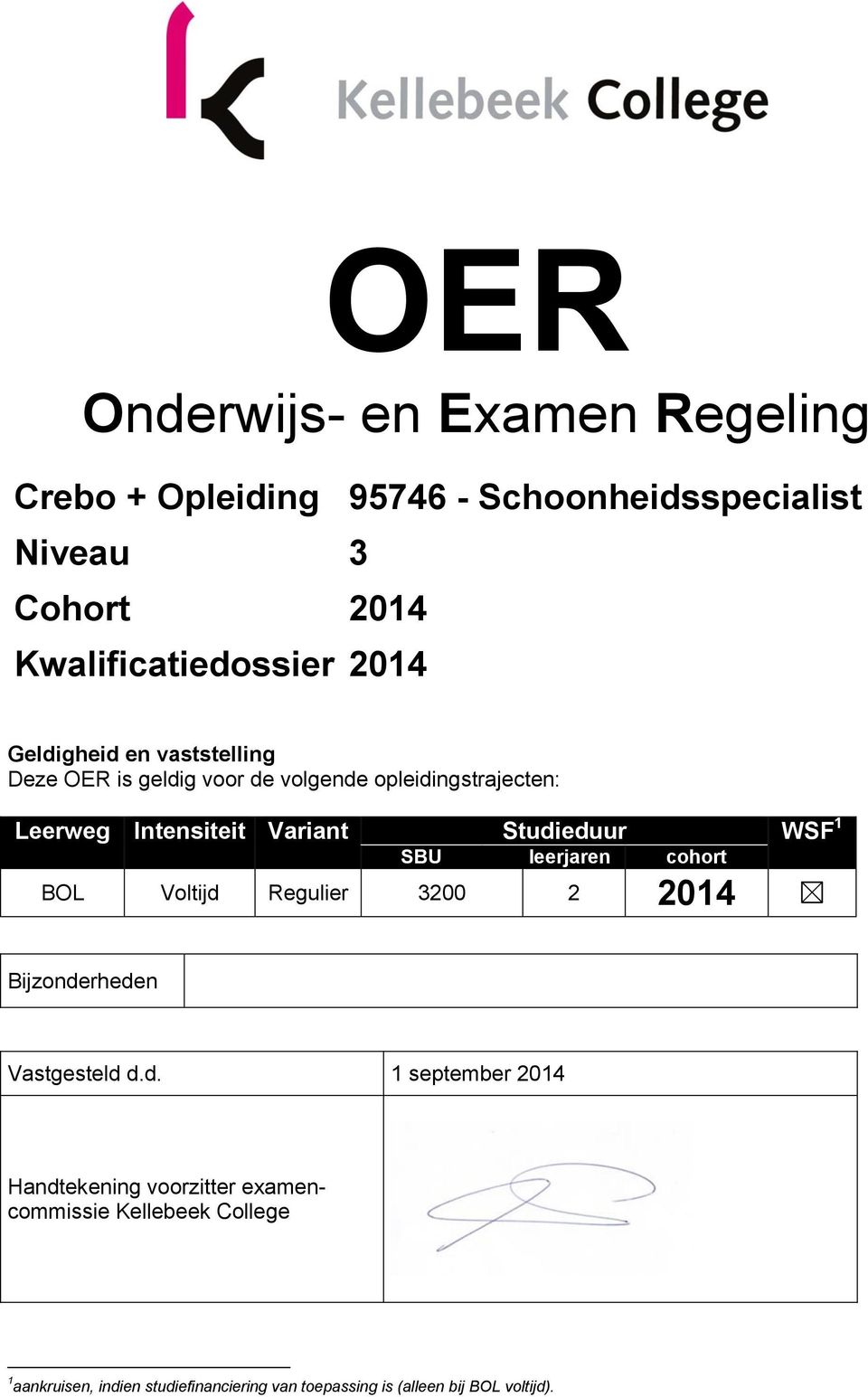 Studieduur WSF 1 SBU leerjaren cohort BOL Voltijd Regulier 3200 2 2014 Bijzonderheden Vastgesteld d.d. 1 september 2014