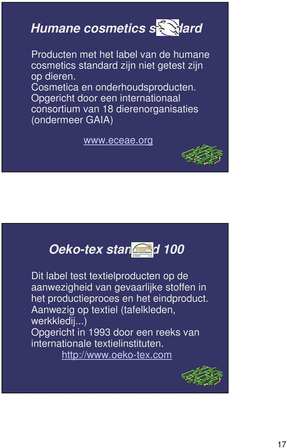 org Oeko-tex standard 100 Dit label test textielproducten op de aanwezigheid van gevaarlijke stoffen in het productieproces en het