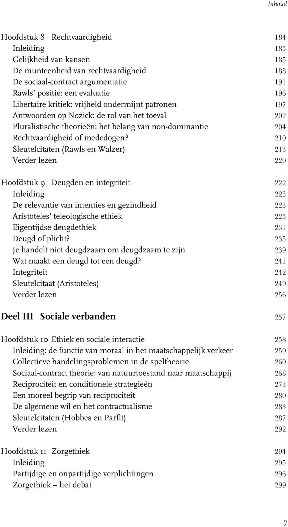 210 Sleutelcitaten (Rawls en Walzer) 213 Verder lezen 220 Hoofdstuk 9 Deugden en integriteit 222 Inleiding 223 De relevantie van intenties en gezindheid 223 Aristoteles teleologische ethiek 225