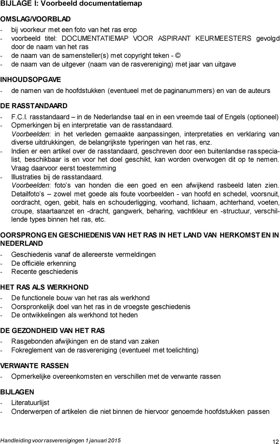 paginanummers) en van de auteurs DE RASSTANDAARD - F.C.I. rasstandaard in de Nederlandse taal en in een vreemde taal of Engels (optioneel) - Opmerkingen bij en interpretatie van de rasstandaard.