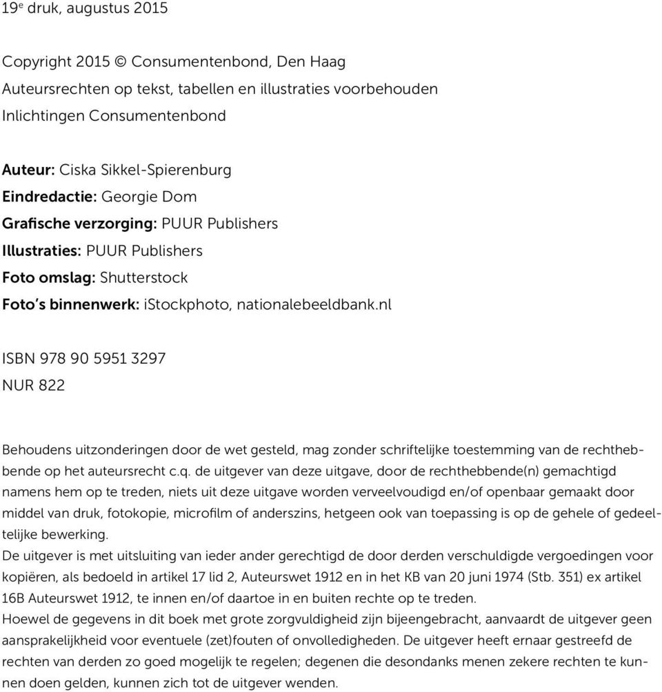 nl ISBN 978 90 5951 3297 NUR 822 Behoudens uitzonderingen door de wet gesteld, mag zonder schriftelijke toestemming van de rechthebbende op het auteursrecht c.q.