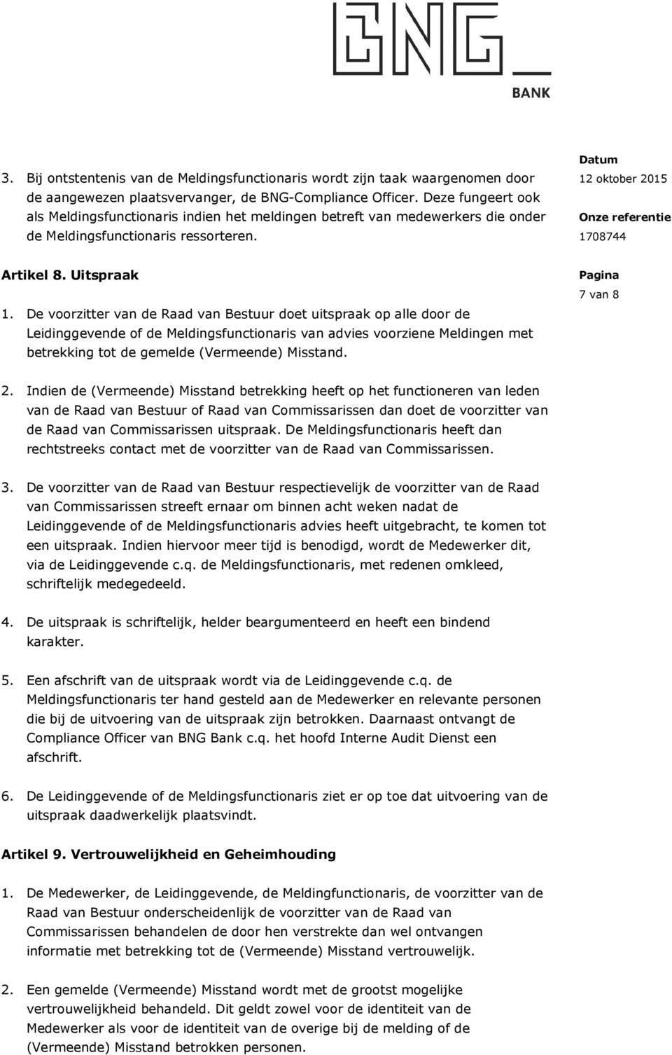 De voorzitter van de Raad van Bestuur doet uitspraak op alle door de Leidinggevende of de Meldingsfunctionaris van advies voorziene Meldingen met betrekking tot de gemelde (Vermeende) Misstand.