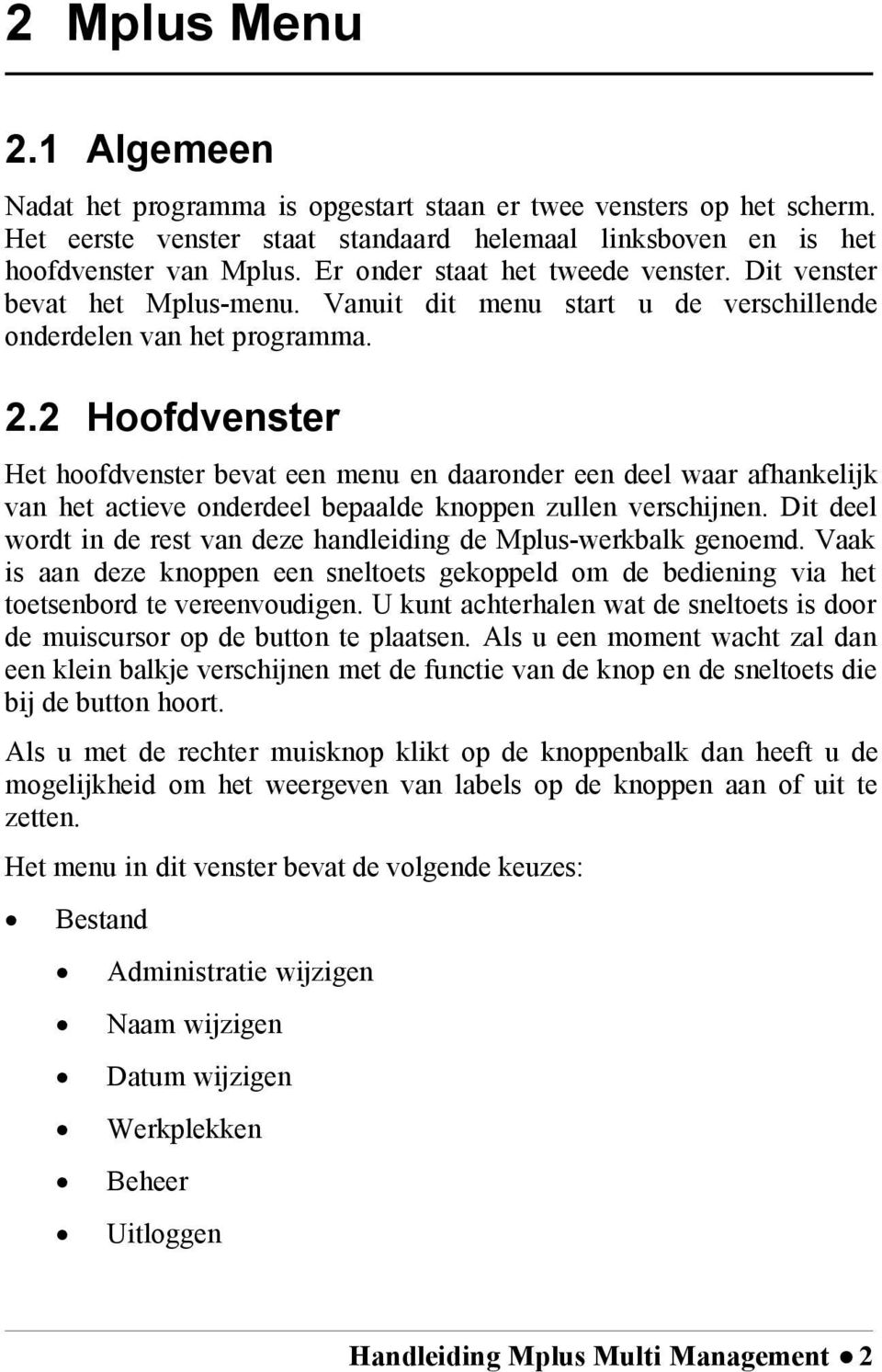 2 Hoofdvenster Het hoofdvenster bevat een menu en daaronder een deel waar afhankelijk van het actieve onderdeel bepaalde knoppen zullen verschijnen.