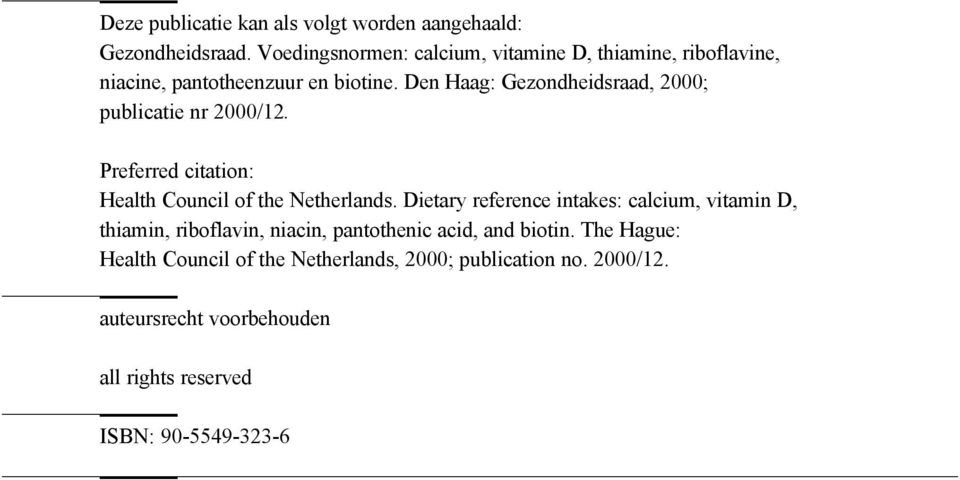 Den Haag: Gezondheidsraad, 2000; publicatie nr 2000/12. Preferred citation: Health Council of the Netherlands.