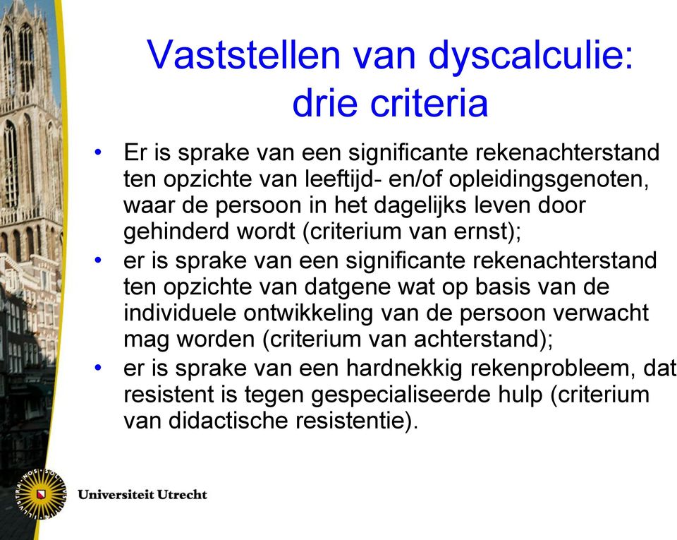 rekenachterstand ten opzichte van datgene wat op basis van de individuele ontwikkeling van de persoon verwacht mag worden (criterium van