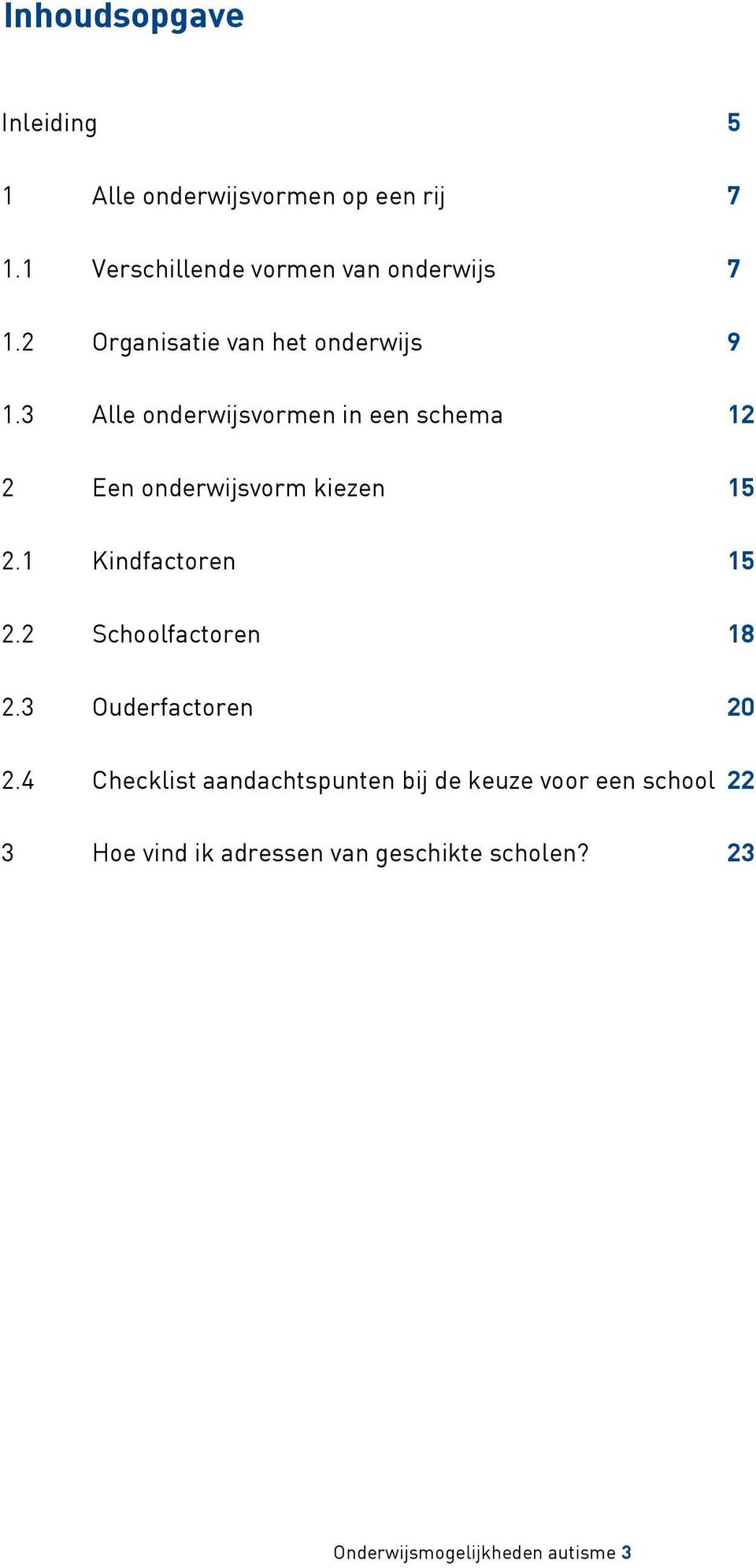 3 Alle onderwijsvormen in een schema 12 2 Een onderwijsvorm kiezen 15 2.1 Kindfactoren 15 2.