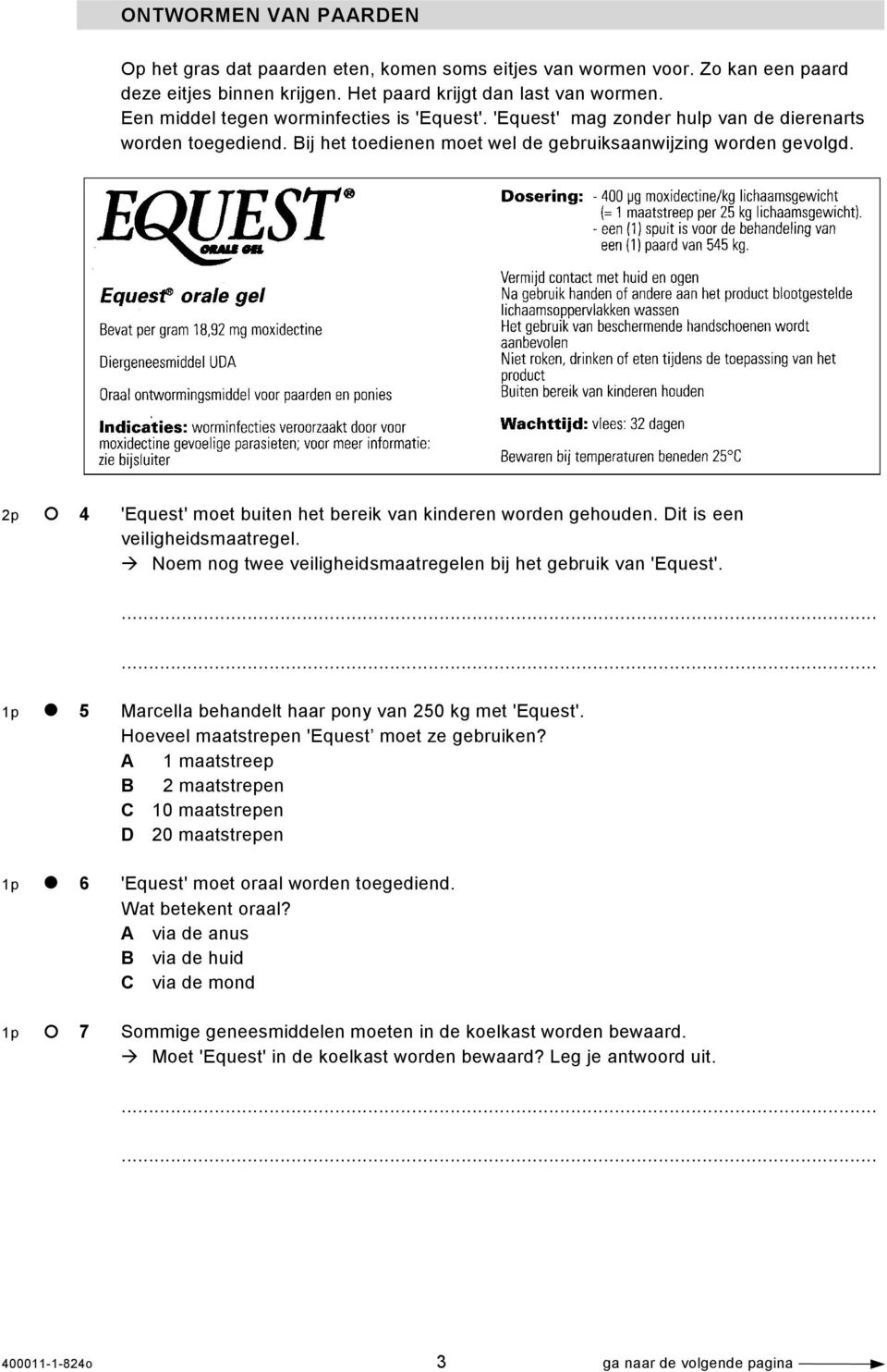 2p 4 'Equest' moet buiten het bereik van kinderen worden gehouden. Dit is een veiligheidsmaatregel. Noem nog twee veiligheidsmaatregelen bij het gebruik van 'Equest'.