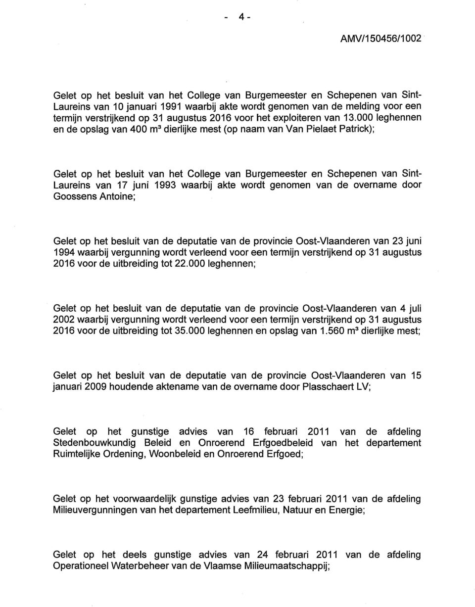 000 leghennen en de opslag van 400 m 3 dierlijke mest (op naam van Van Pielaet Patrick); Gelet op het besluit van het College van Burgemeester en Schepenen van Sint Laureins van 17 juni 1993 waarbij