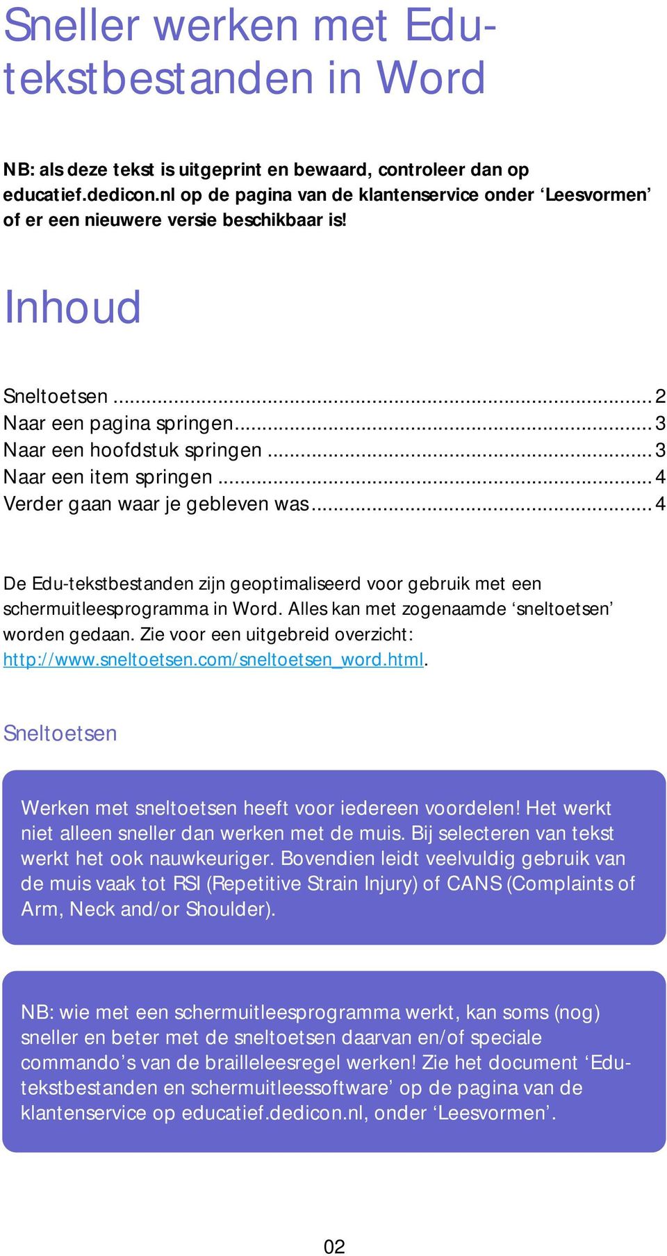 .. 3 Naar een item springen... 4 Verder gaan waar je gebleven was... 4 De Edu-tekstbestanden zijn geoptimaliseerd voor gebruik met een schermuitleesprogramma in Word.