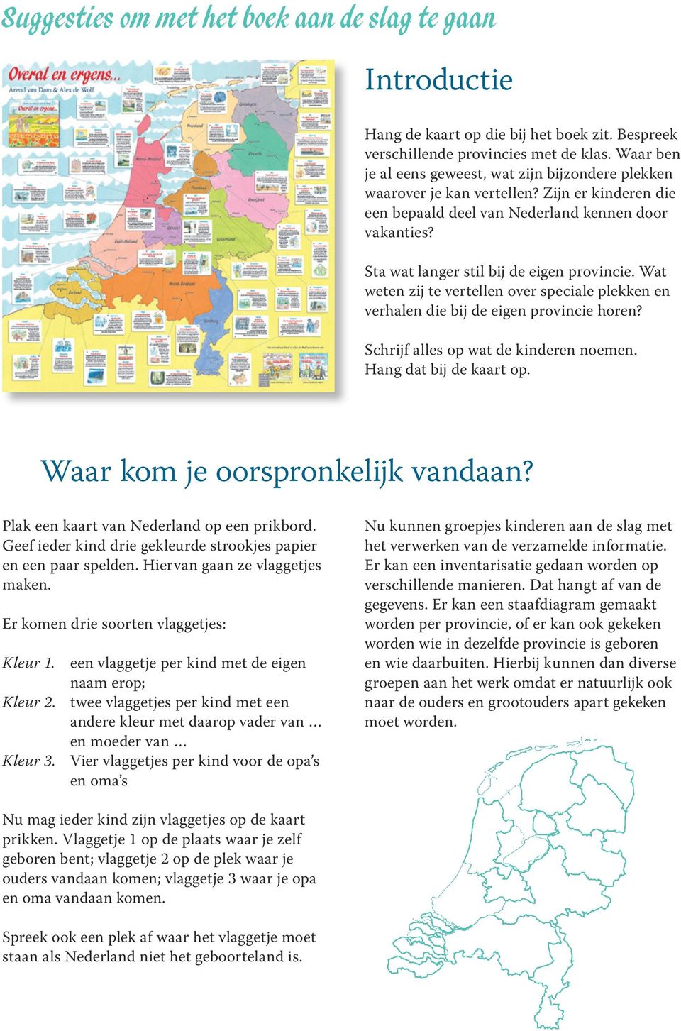 Sta wat langer stil bij de eigen provincie. Wat weten zij te vertellen over speciale plekken en verhalen die bij de eigen provincie horen? Schrijf alles op wat de kinderen noemen.