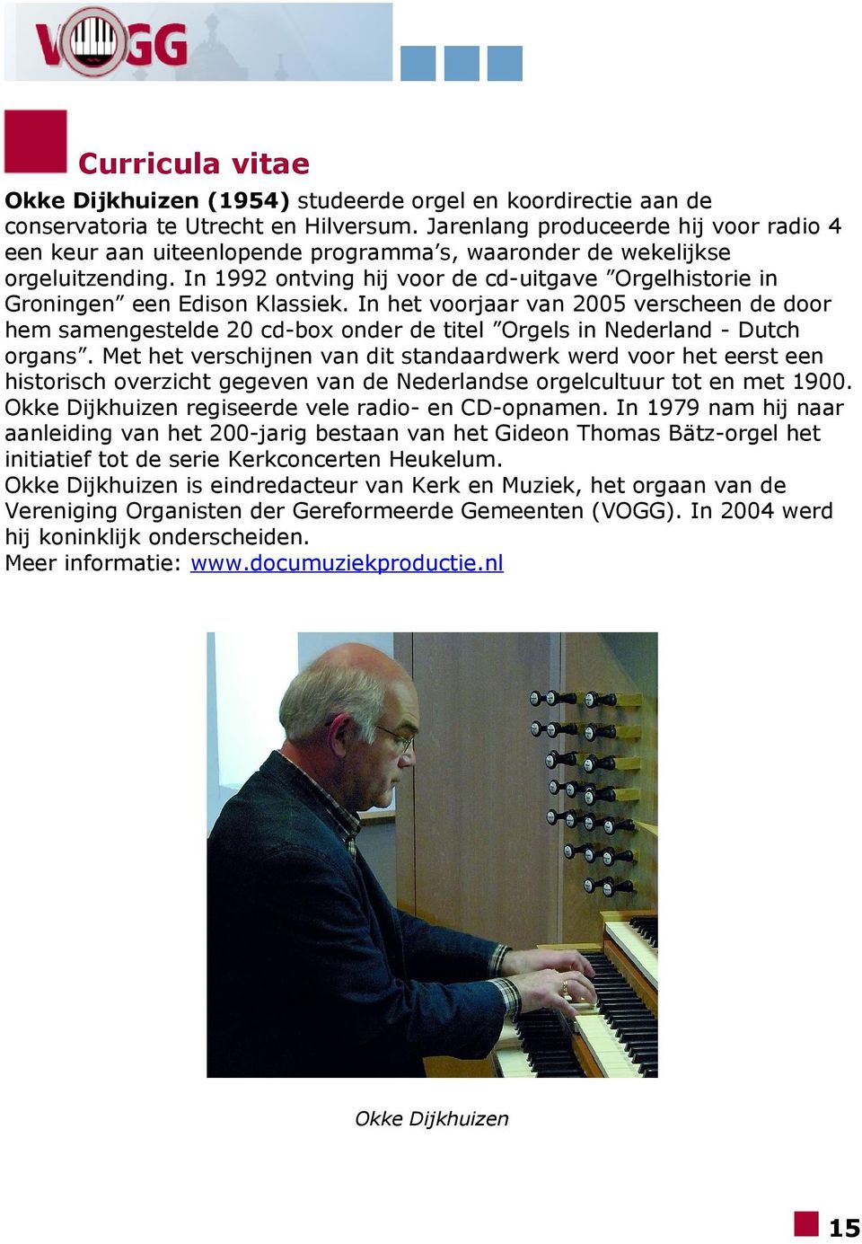 In 1992 ontving hij voor de cd-uitgave Orgelhistorie in Groningen een Edison Klassiek.