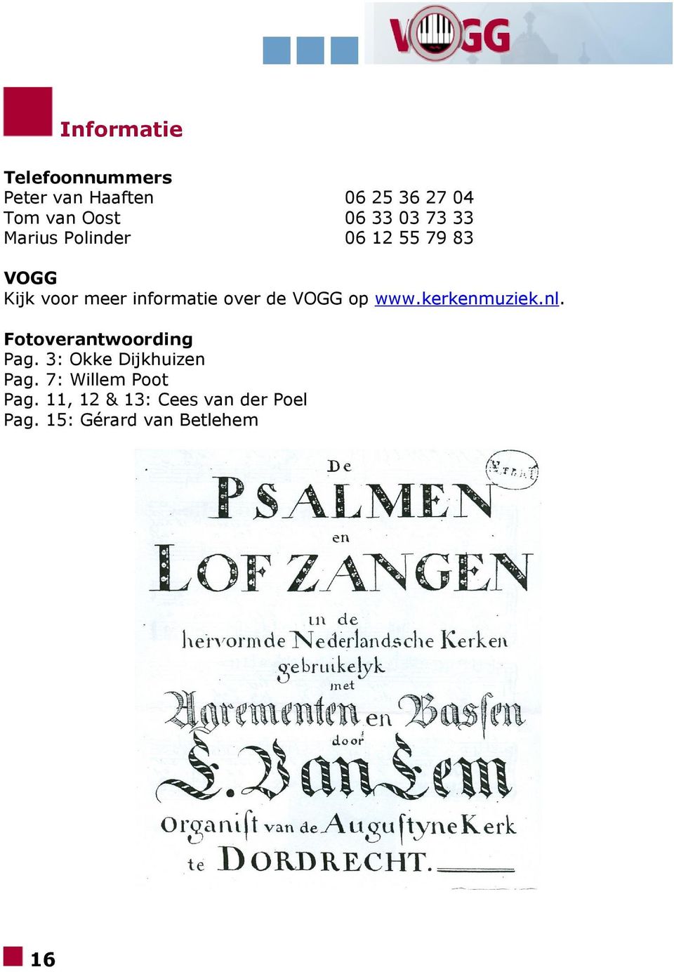 VOGG op www.kerkenmuziek.nl. Fotoverantwoording Pag. 3: Okke Dijkhuizen Pag.