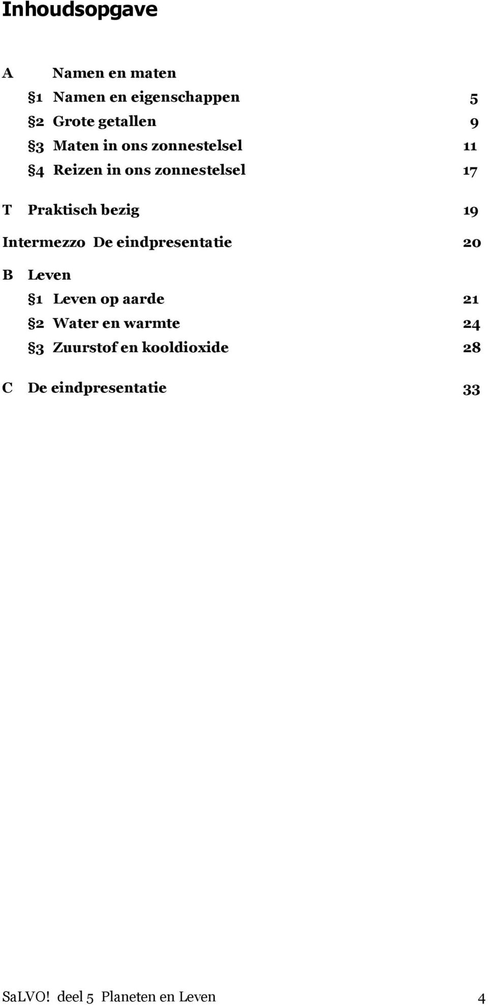 Intermezzo De eindpresentatie 20 B Leven 1 Leven op aarde 21 2 Water en warmte 24