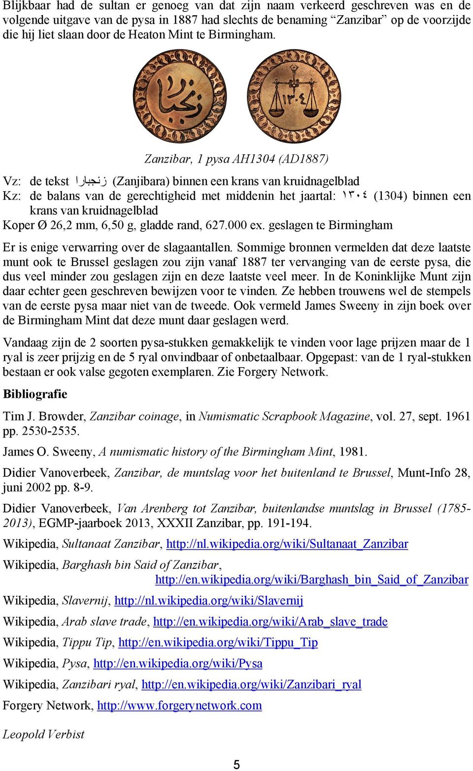 Zanzibar, 1 pysa AH1304 (AD1887) Vz: de tekst زنجبارا (Zanjibara) binnen een krans van kruidnagelblad Kz: de balans van de gerechtigheid met middenin het jaartal: ١٣٠٤ (1304) binnen een krans van