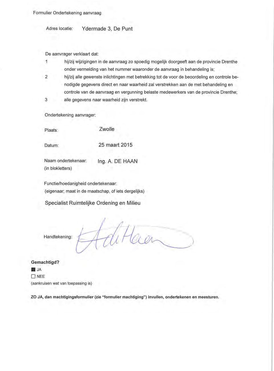 waarheid zal verstrekken aan de met behandeling en controle van de aanvraag en vergunning belaste medewerkers van de provincie Drenthe; 3 alle gegevens naar waarheid zijn verstrekt.