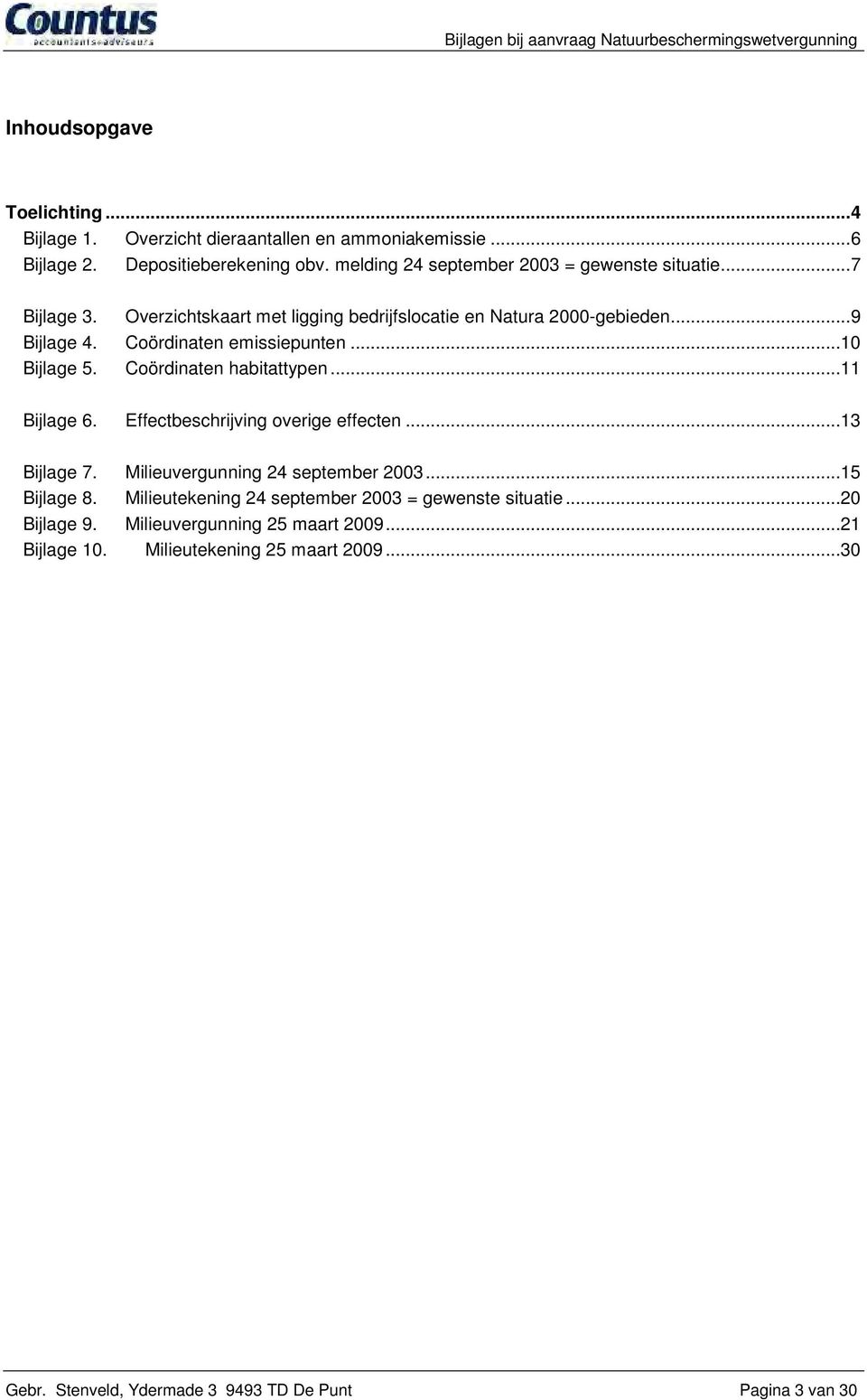 Coördinaten emissiepunten...10 Bijlage 5. Coördinaten habitattypen...11 Bijlage 6. Effectbeschrijving overige effecten...13 Bijlage 7.