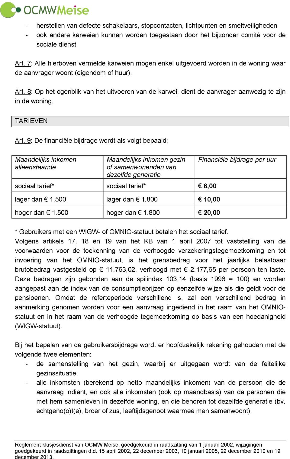 8: Op het ogenblik van het uitvoeren van de karwei, dient de aanvrager aanwezig te zijn in de woning. TARIEVEN Art.