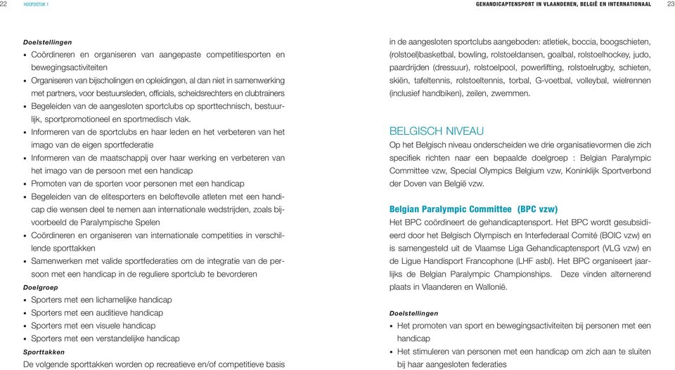 bestuurlijk, sportpromotioneel en sportmedisch vlak.