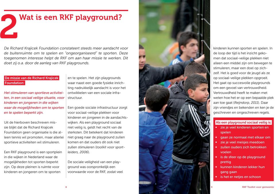 De missie van de Richard Krajicek Foundation: Het stimuleren van sportieve activiteiten, in een sociaal veilige situatie, voor kinderen en jongeren in die wijken waar de mogelijkheden om te sporten