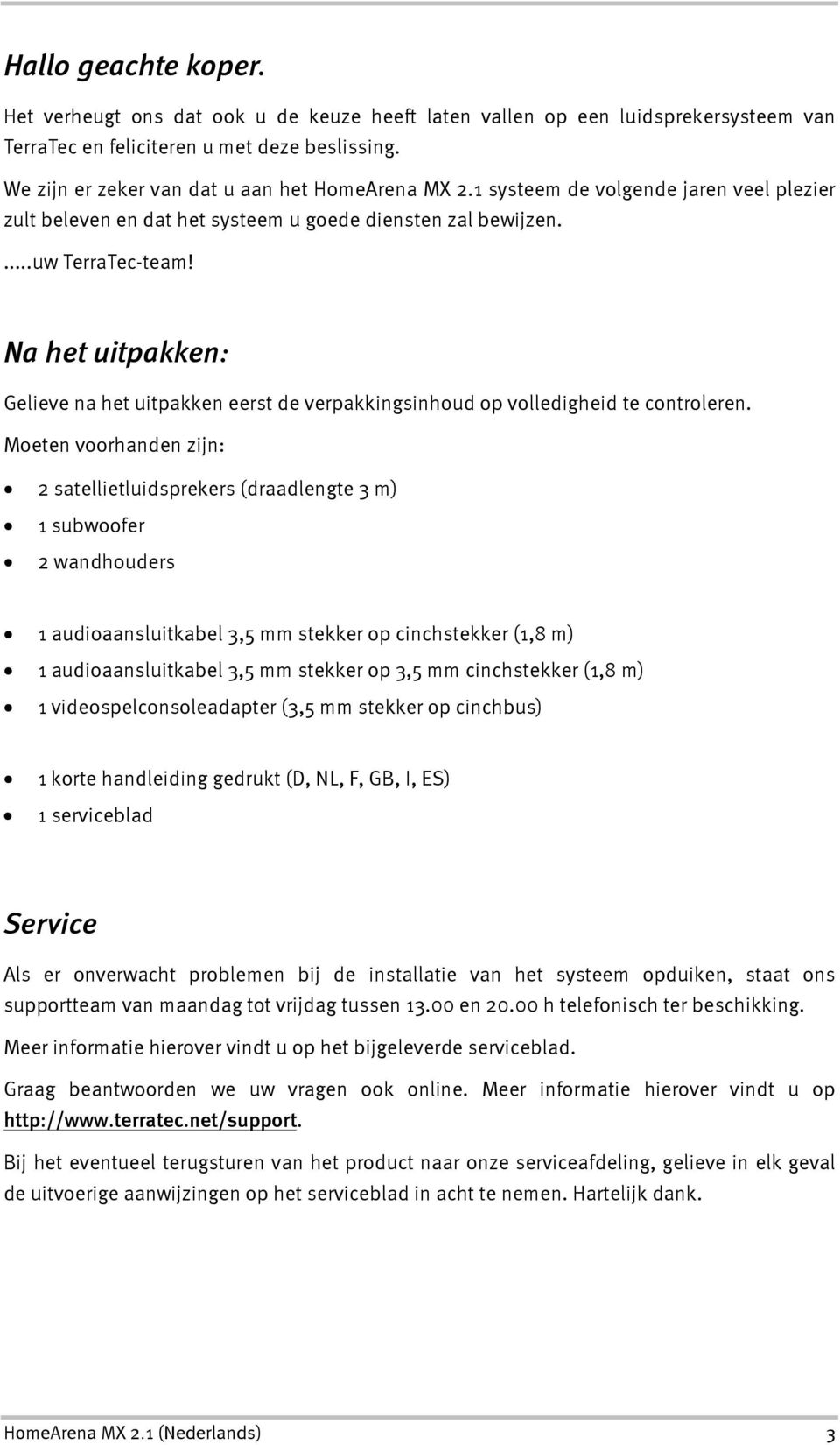 Na het uitpakken: Gelieve na het uitpakken eerst de verpakkingsinhoud op volledigheid te controleren.