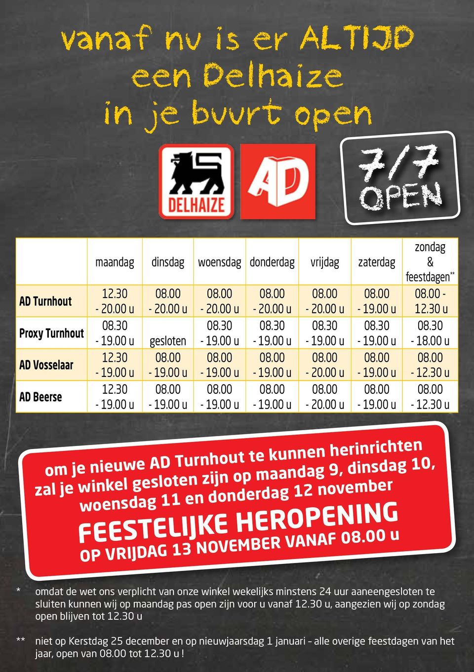 30 u om je nieuwe AD Turnhout te kunnen herinrichten zal je winkel gesloten zijn op maandag 9, dinsdag 10, woensdag 11 en donderdag 12 november FEESTELIJKE HEROPENING OP VRIJDAG 13 NOVEMBER VANAF u *