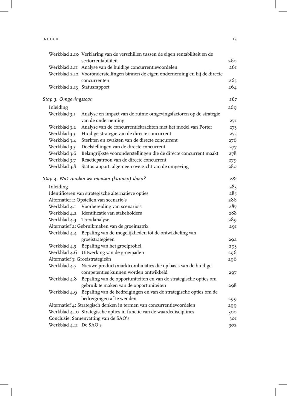 1 Analyse en impact van de ruime omgevingsfactoren op de strategie van de onderneming 271 Werkblad 3.2 Analyse van de concurrentiekrachten met het model van Porter 273 Werkblad 3.