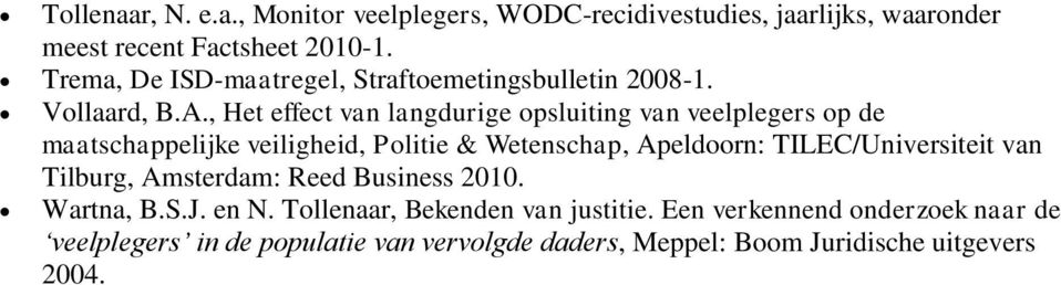 , Het effect van langdurige opsluiting van veelplegers op de maatschappelijke veiligheid, Politie & Wetenschap, Apeldoorn: