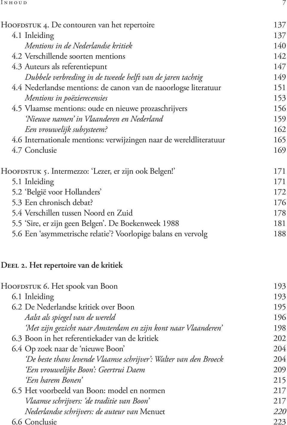 5 Vlaamse mentions: oude en nieuwe prozaschrijvers 156 Nieuwe namen in Vlaanderen en Nederland 159 Een vrouwelijk subsysteem? 162 4.