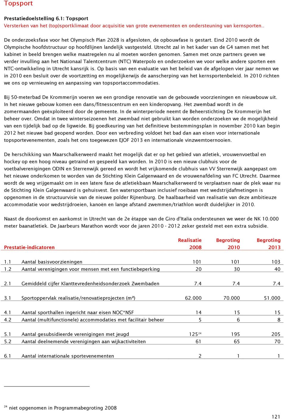 Utrecht zal in het kader van de G4 samen met het kabinet in beeld brengen welke maatregelen nu al moeten worden genomen.