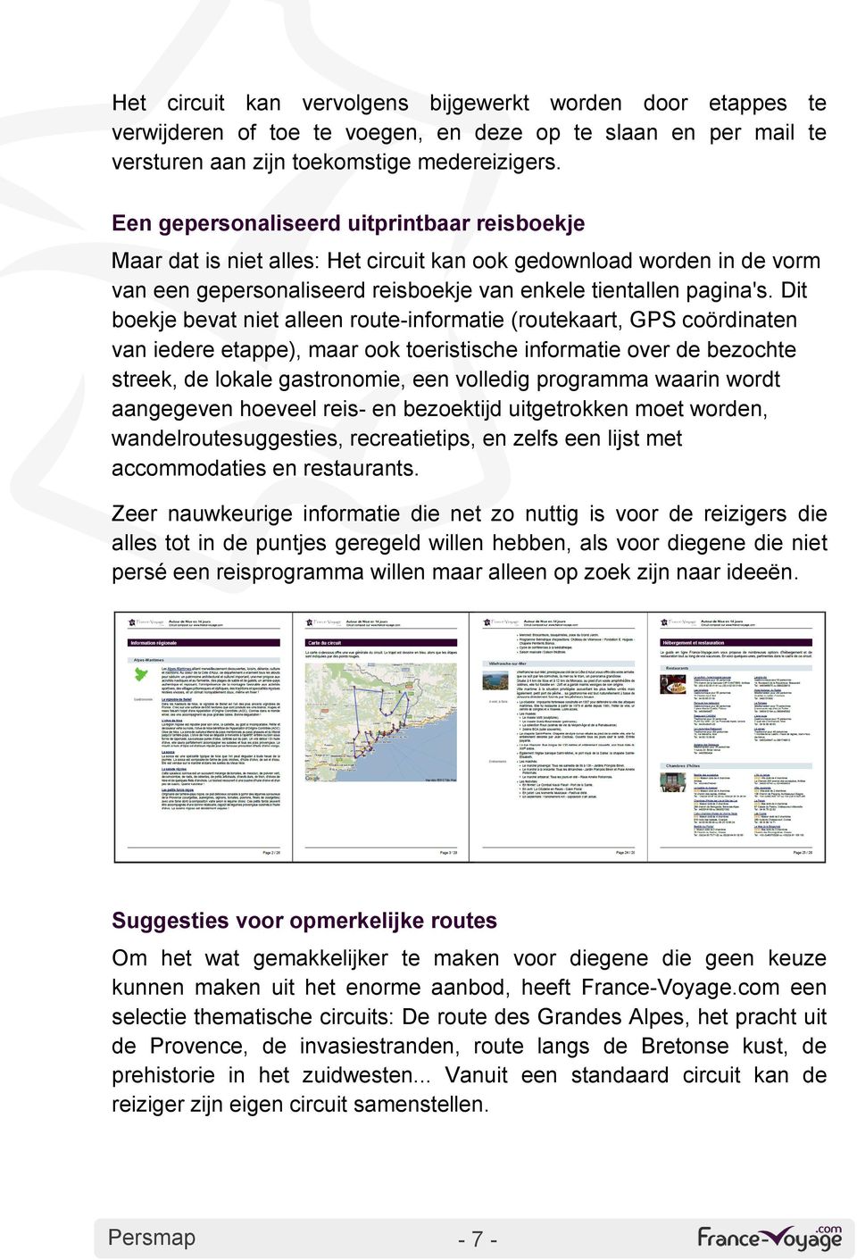 Dit boekje bevat niet alleen route-informatie (routekaart, GPS coördinaten van iedere etappe), maar ook toeristische informatie over de bezochte streek, de lokale gastronomie, een volledig programma