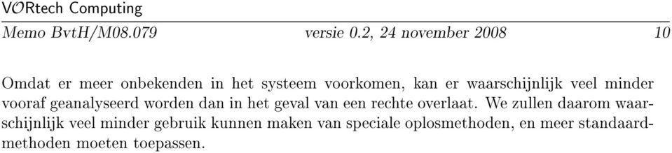 waarschijnlijk veel minder vooraf geanalyseerd worden dan in het geval van een