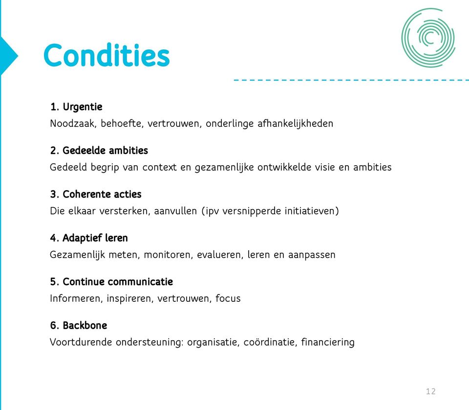 Coherente acties Die elkaar versterken, aanvullen (ipv versnipperde initiatieven) 4.