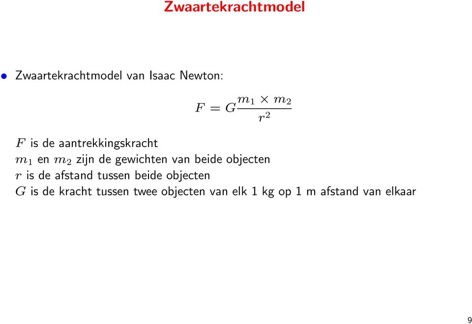 van beide objecten r is de afstand tussen beide objecten G is de