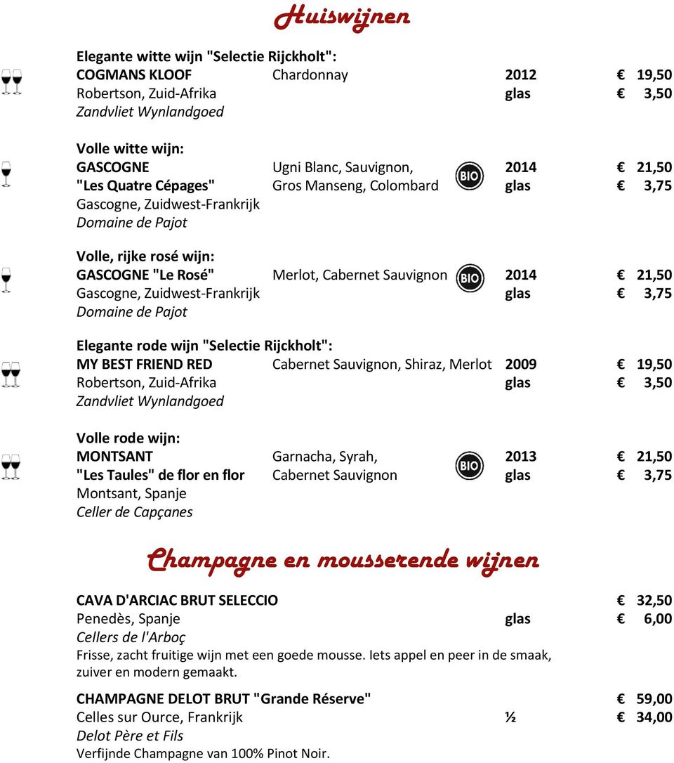 Zuidwest-Frankrijk glas 3,75 Domaine de Pajot Elegante rode wijn "Selectie Rijckholt": MY BEST FRIEND RED Cabernet Sauvignon, Shiraz, Merlot 2009 19,50 Robertson, Zuid-Afrika glas 3,50 Zandvliet